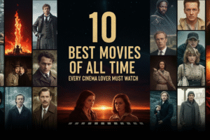 10 Best Movies of All Time Every Cinema Lover Must Watch